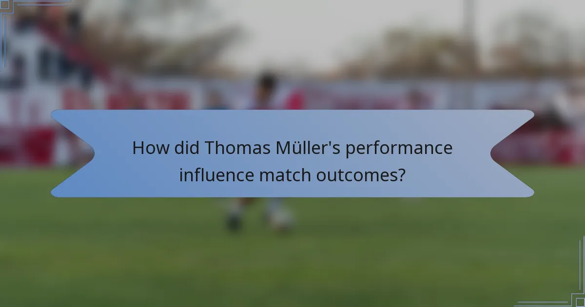 How did Thomas Müller's performance influence match outcomes?